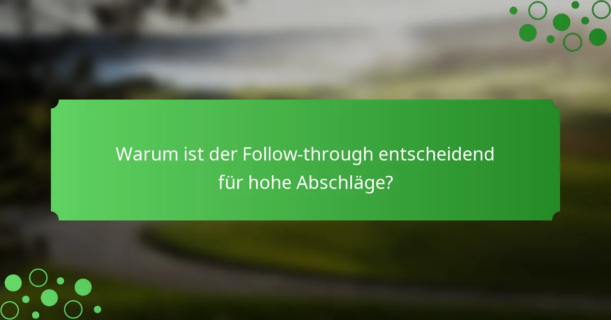 Warum ist der Follow-through entscheidend für hohe Abschläge?