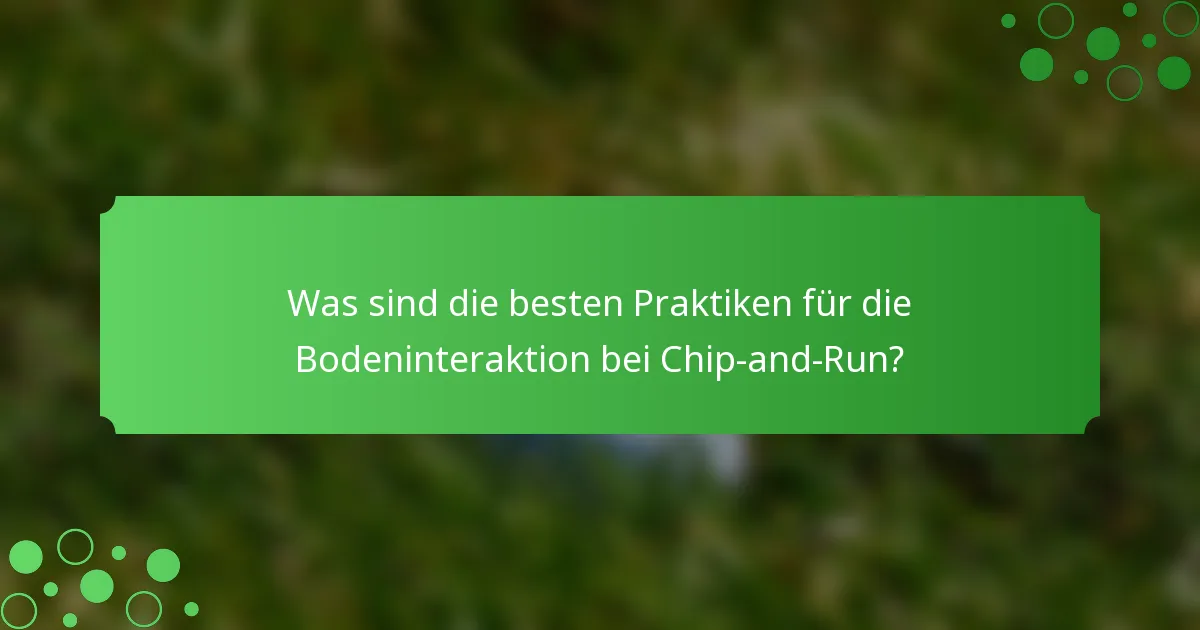 Was sind die besten Praktiken für die Bodeninteraktion bei Chip-and-Run?