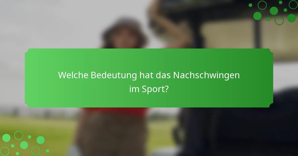 Welche Bedeutung hat das Nachschwingen im Sport?