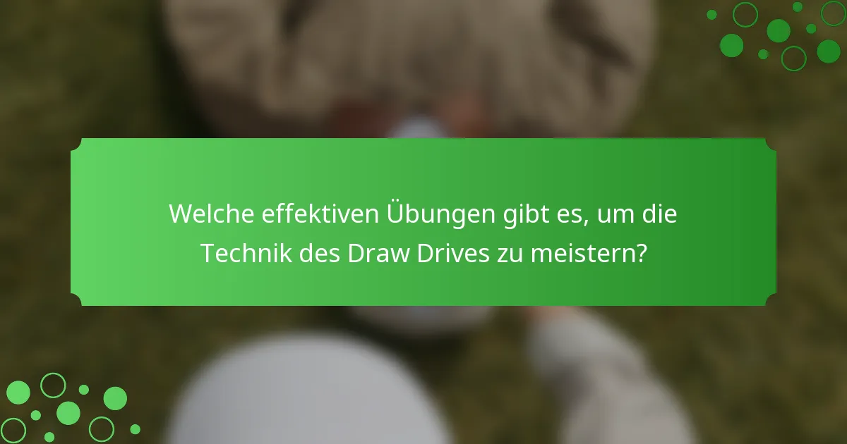 Welche effektiven Übungen gibt es, um die Technik des Draw Drives zu meistern?