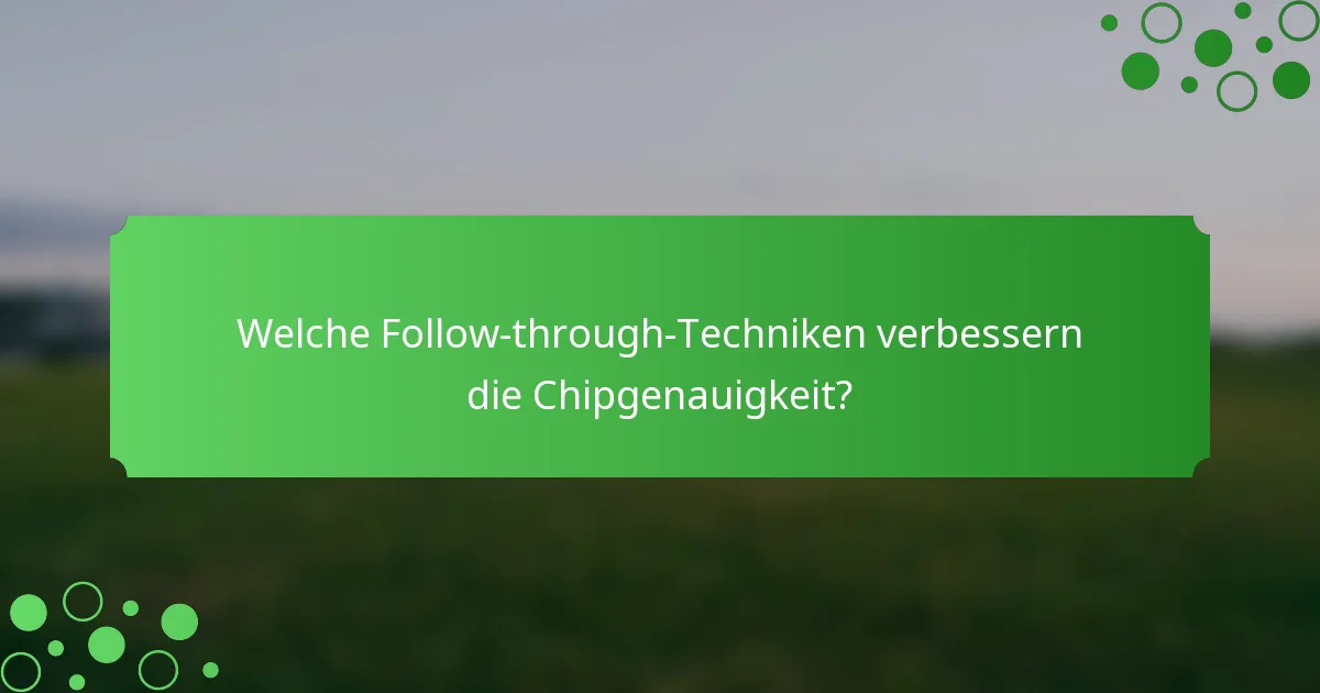 Welche Follow-through-Techniken verbessern die Chipgenauigkeit?