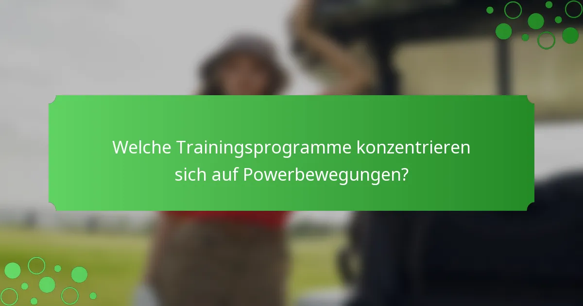 Welche Trainingsprogramme konzentrieren sich auf Powerbewegungen?