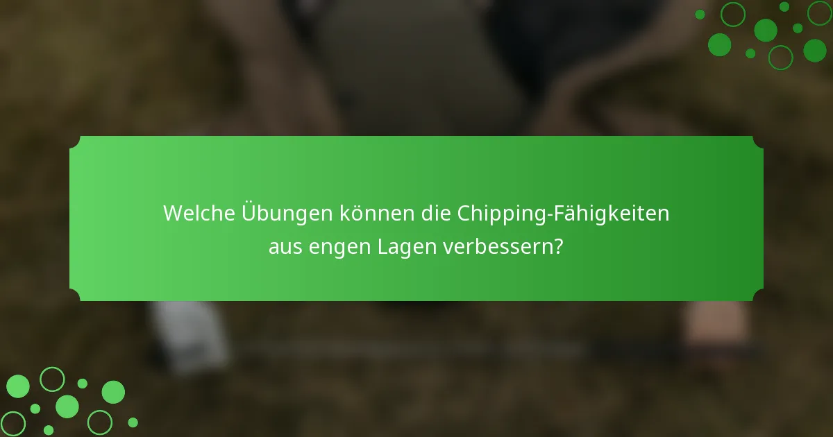 Welche Übungen können die Chipping-Fähigkeiten aus engen Lagen verbessern?