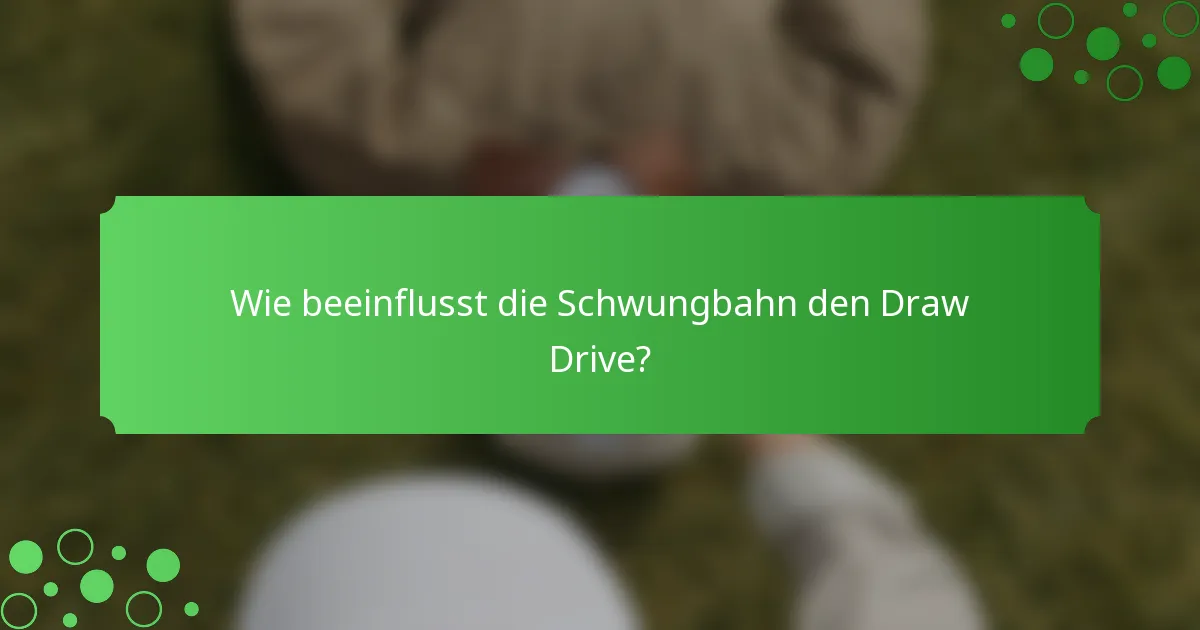 Wie beeinflusst die Schwungbahn den Draw Drive?