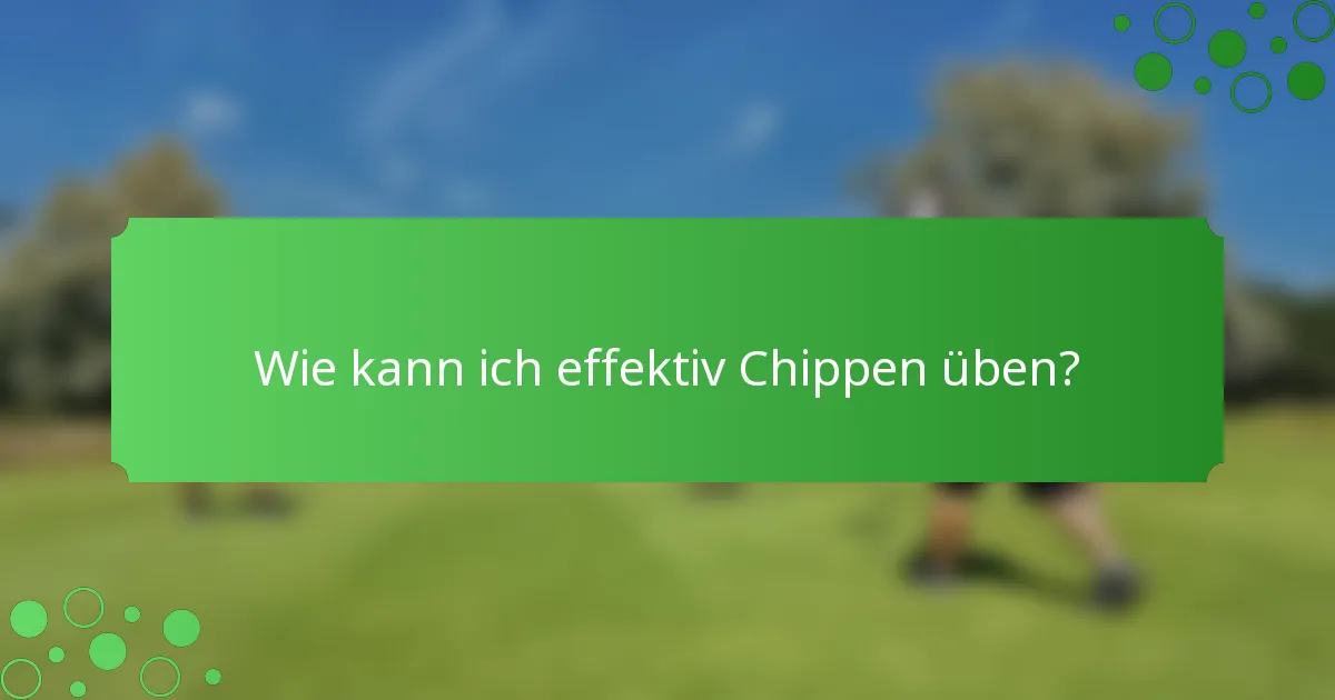 Wie kann ich effektiv Chippen üben?